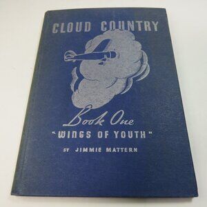 Jimmie Mattern 1936 "Cloud Country" Book One: Wings of Youth TRUE PILOT's Tales